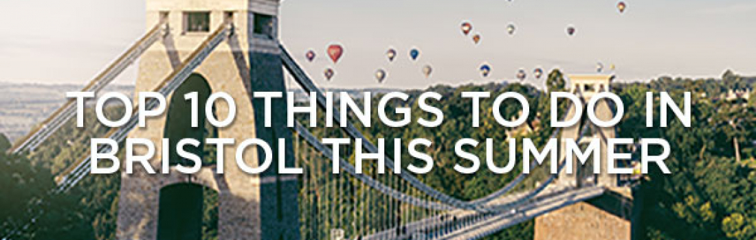 The Top 10 Best Things To Do In Bristol This Summer